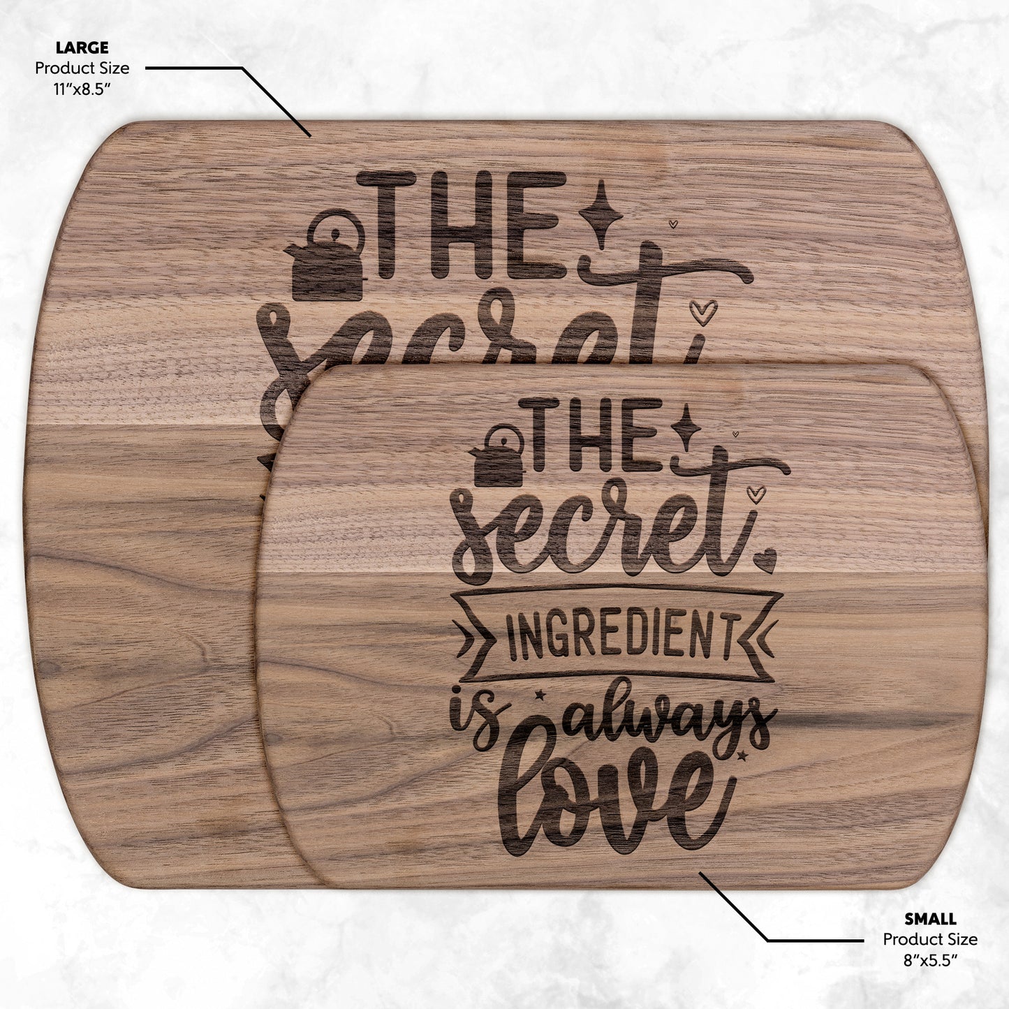 view two different sized walnut cutting board with the words "the secret ingredient is always love" on a white background