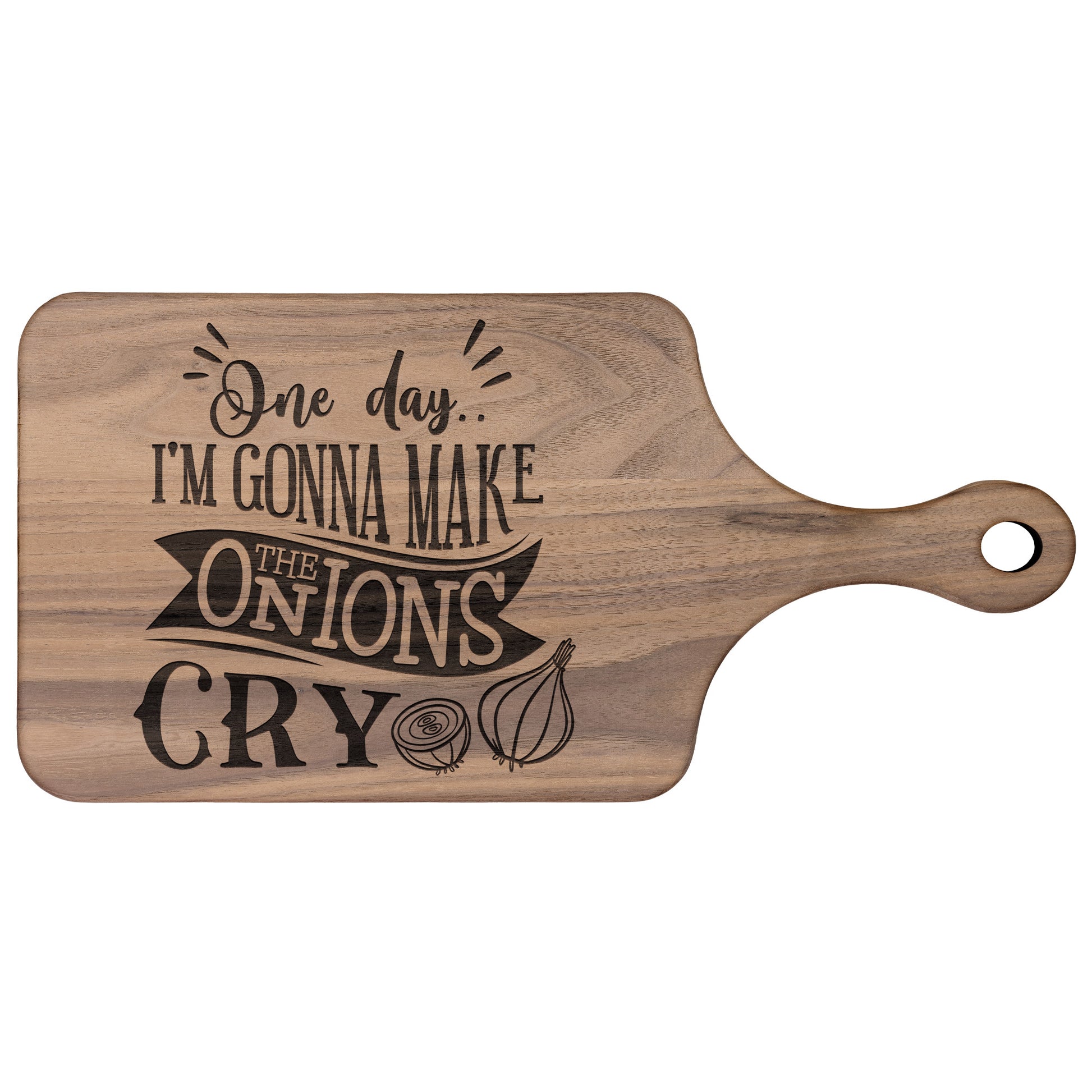 view of walnut cutting board with the words "one day i'm gonna make the onions cry" on a white background