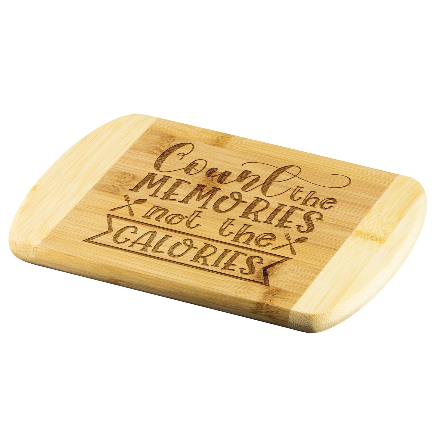 bamboo cutting board with the words "Count the Memories not the calories" on a white background