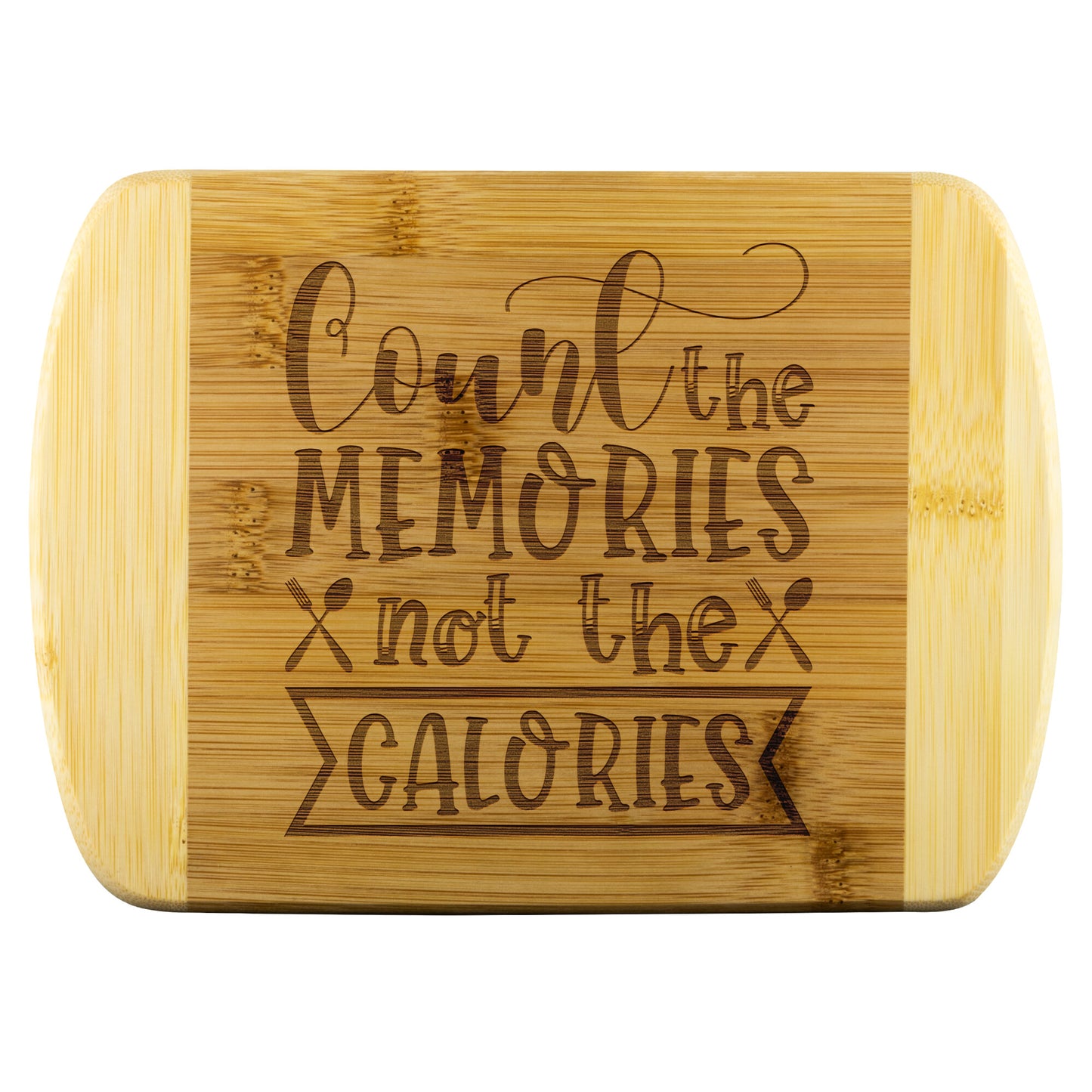 bamboo cutting board with the words "Count the Memories not the calories" on  a white background
